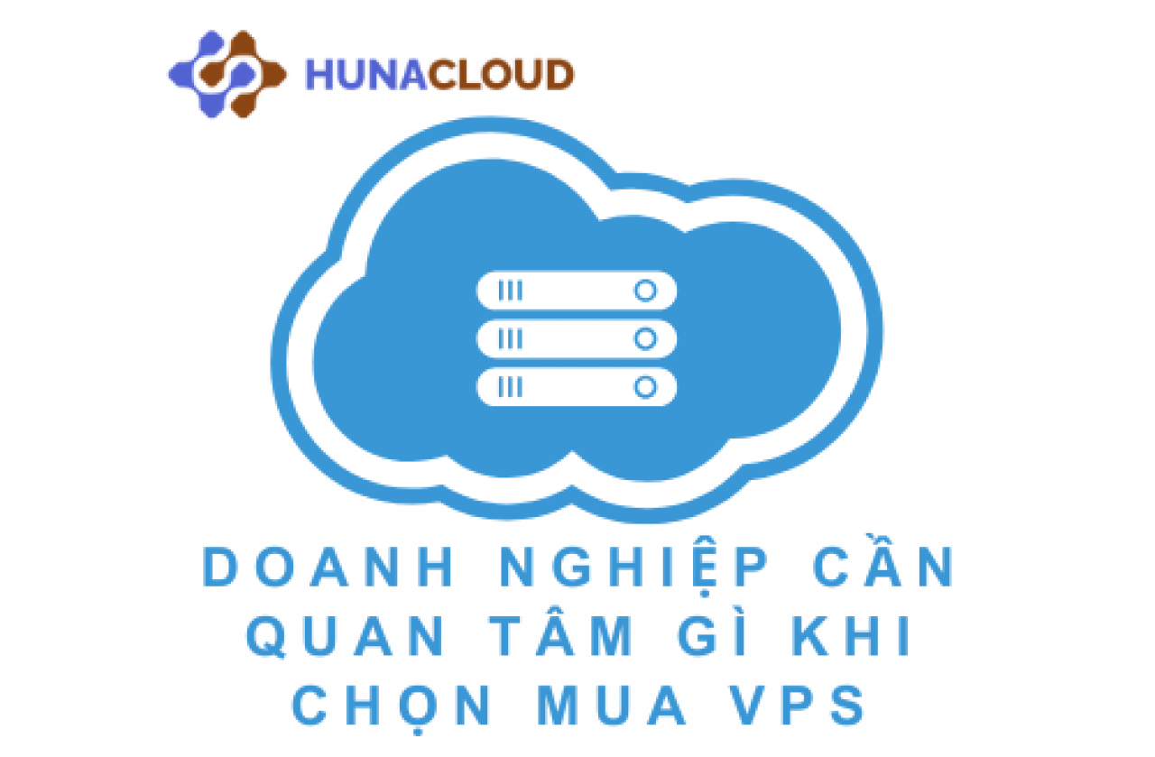 Doanh nghiệp cần quan tâm gì khi chọn mua hoặc thuê VPS